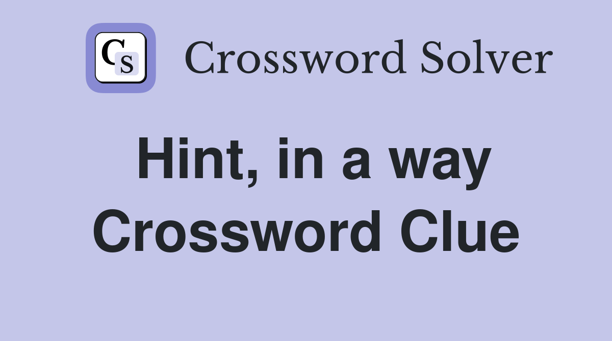 Hint, in a way Crossword Clue Answers Crossword Solver